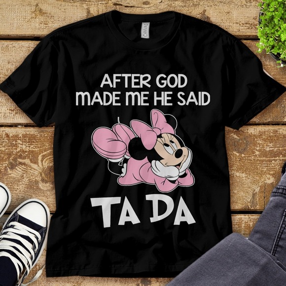 Disney Minnie Mouse After God Made Me He Said Ta Da Unisex Adult T-shirt - Picture 1 of 2
